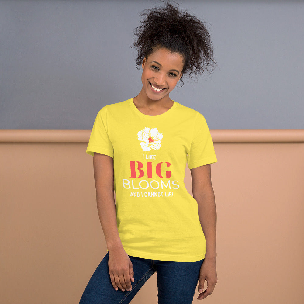 "I Like BIG BLOOMS and I cannot lie!" Unisex T-Shirt