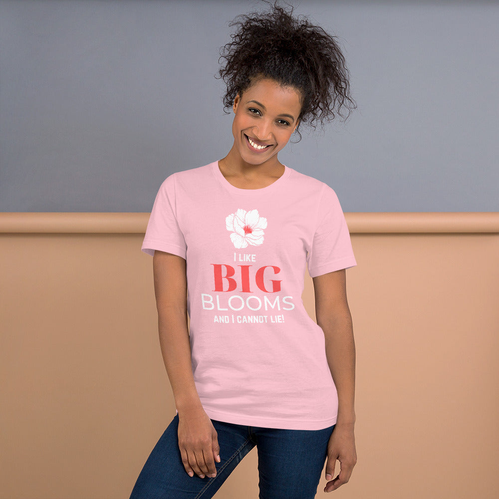 "I Like BIG BLOOMS and I cannot lie!" Unisex T-Shirt
