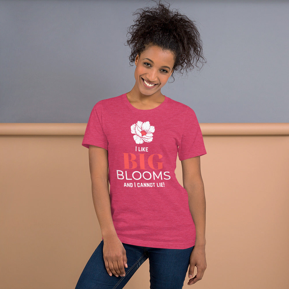 "I Like BIG BLOOMS and I cannot lie!" Unisex T-Shirt