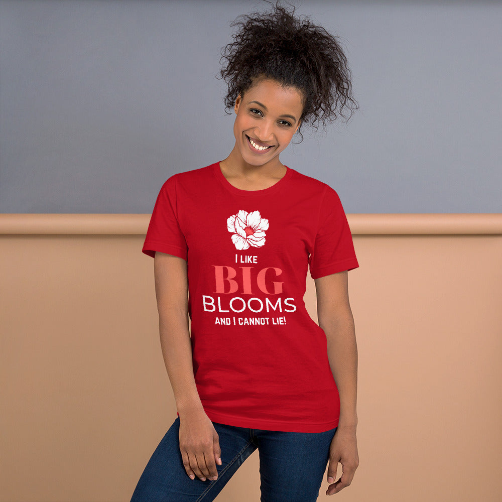 "I Like BIG BLOOMS and I cannot lie!" Unisex T-Shirt