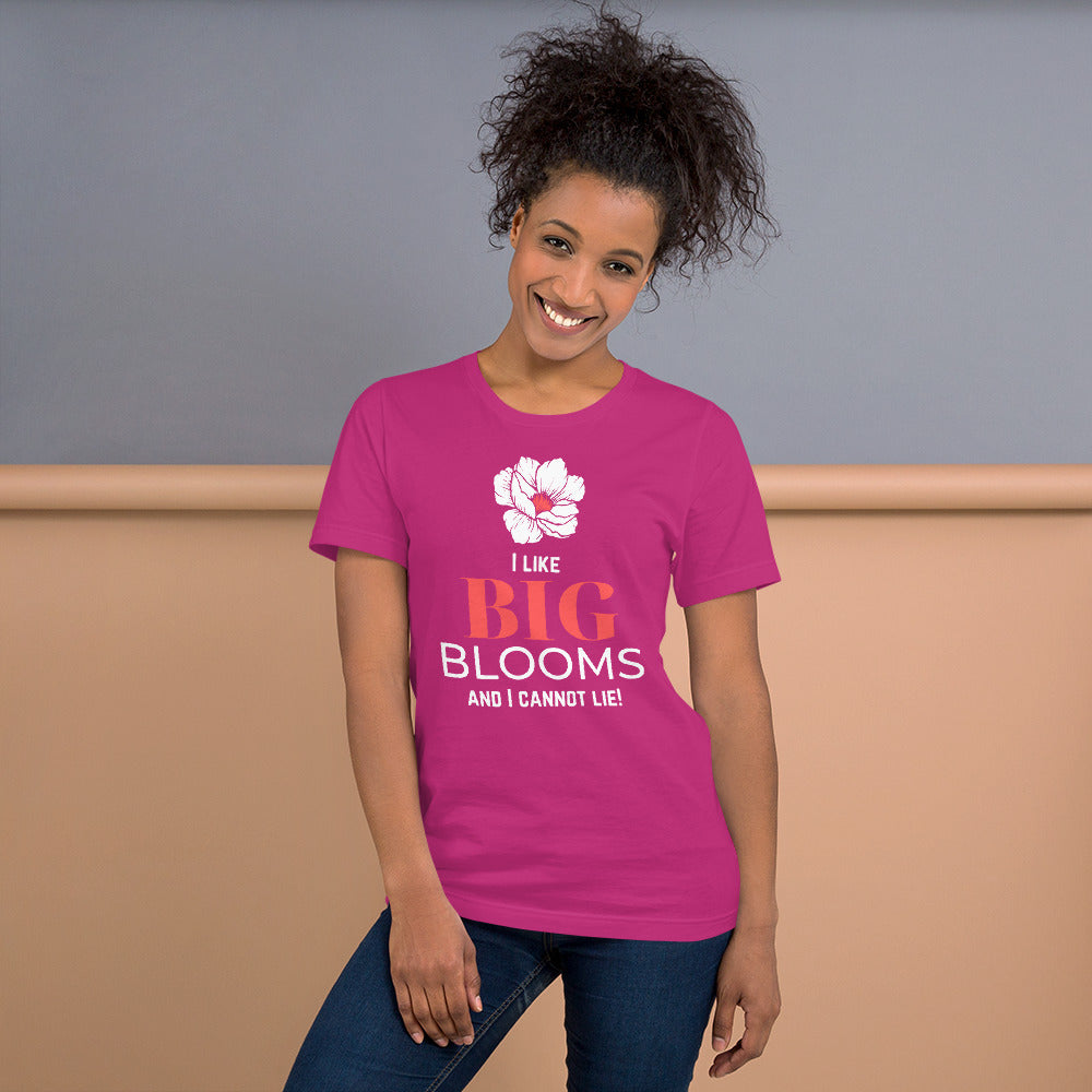 "I Like BIG BLOOMS and I cannot lie!" Unisex T-Shirt