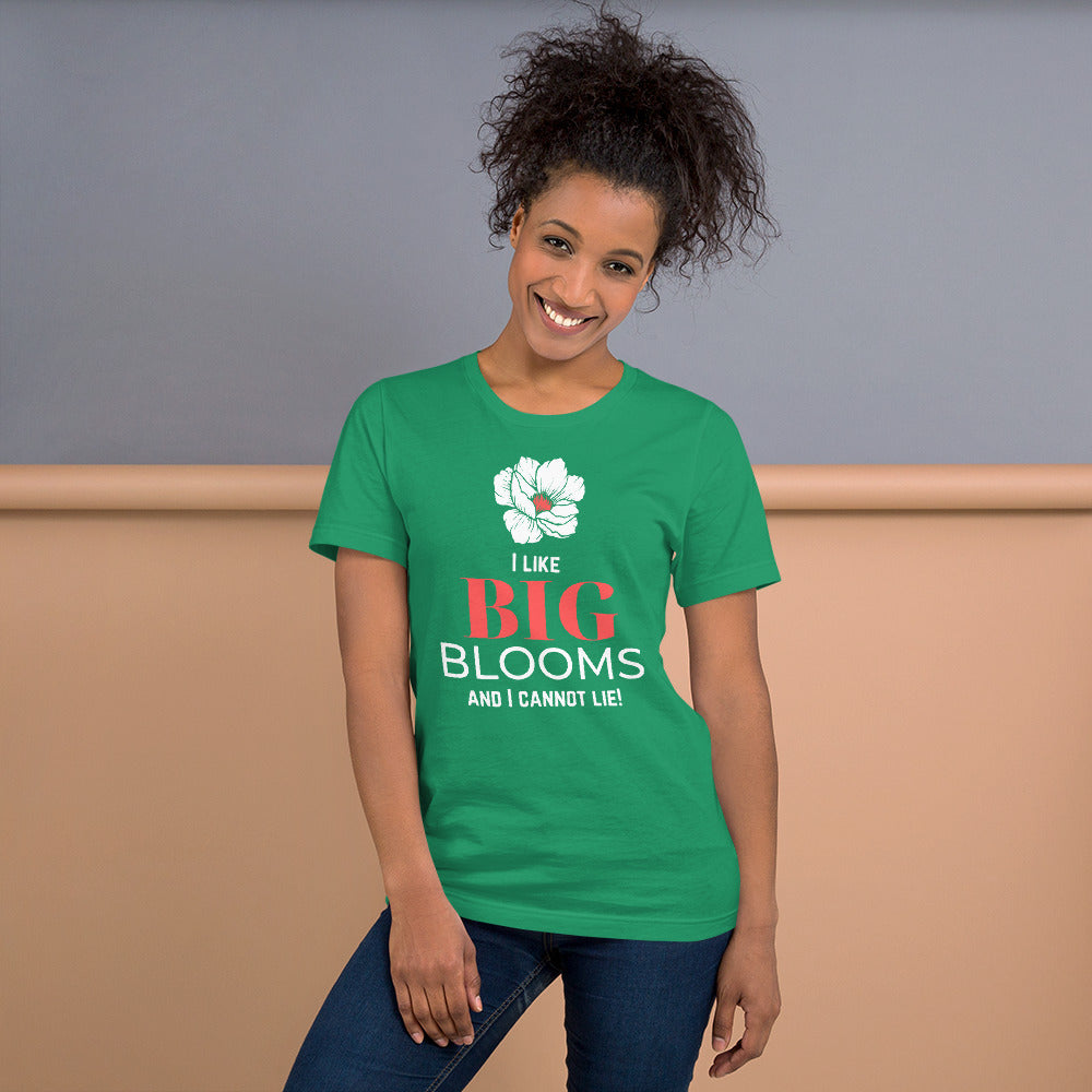 "I Like BIG BLOOMS and I cannot lie!" Unisex T-Shirt