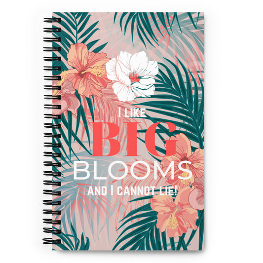 Spiral notebook for Florists - "I like BIG BLOOMS and I cannot lie!"