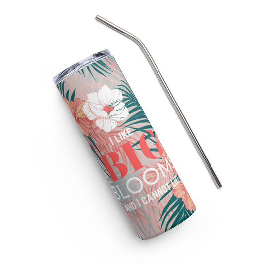 Stainless Steel Tumbler with Straw for Florists - "I Like BIG BLOOMS and I cannot lie"