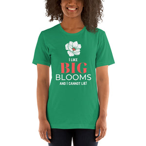 "I Like BIG BLOOMS and I cannot lie!" Unisex T-Shirt