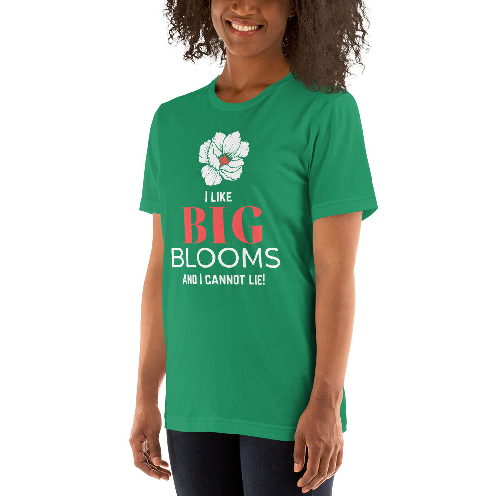 "I Like BIG BLOOMS and I cannot lie!" Unisex T-Shirt
