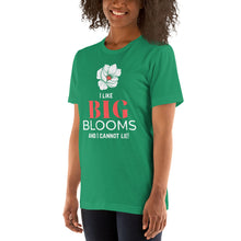 Load image into Gallery viewer, &quot;I Like BIG BLOOMS and I cannot lie!&quot; Unisex T-Shirt