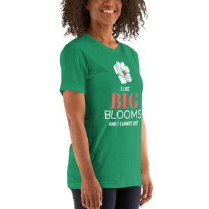 "I Like BIG BLOOMS and I cannot lie!" Unisex T-Shirt